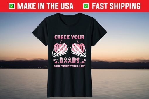 Check Your Boobs Mine Tried Kill To Me Breast Cancer T-Shirt