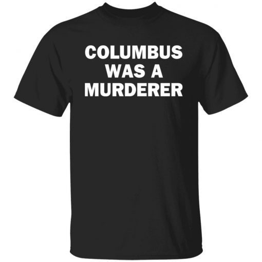 Columbus Was A Murderer Unisex Shirt