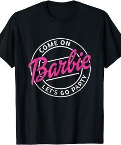 Come On Barbies Let’s Go Party 2021 Tee Shirt