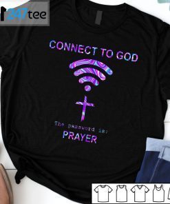 Connect To God The Password Is Prayer Gift Shirt