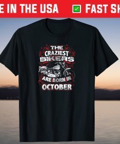 Craziest Bikers Are Born October Birthday Motorcycle Unisex Shirt