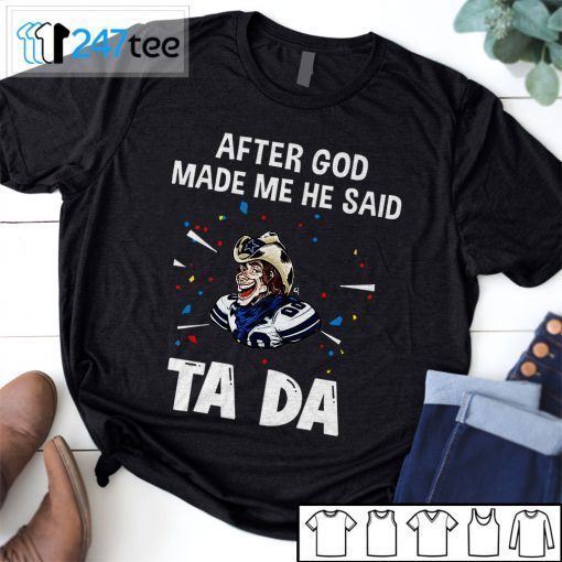 Dallas Cowboys After God Made Me He Said Tada Official Shirt