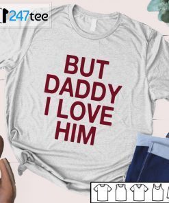 David Ames But Daddy I Love Him Official shirt