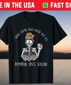 Dead Inside Skeleton Coffee,Pumpkin Spice Fall,Dead Inside Gift Shirt