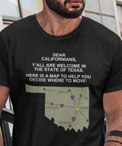 Dear Californians Y’All Are Welcome In The State Of Texas Us 2021 Shirt