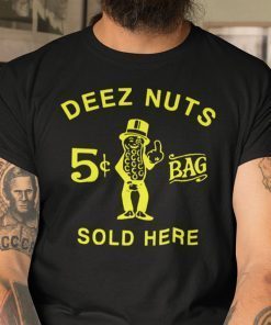 Deez Nuts Sold Here Unisex Shirt