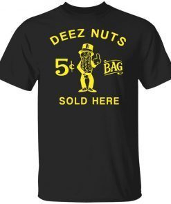 Deez nuts sold here Tee Shirt