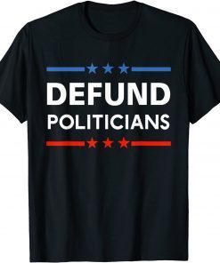 Defund Politicians 2021 Limited Shirt