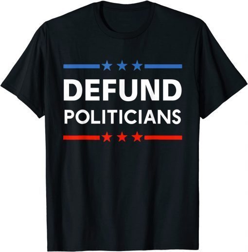 Defund Politicians 2021 Limited Shirt