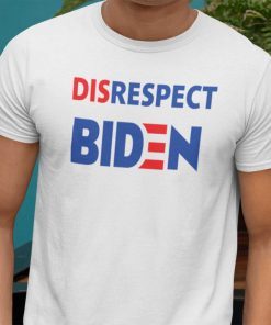 Disrespect Joe Biden 2021 Limited Shirt