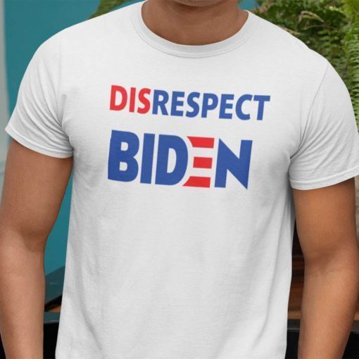 Disrespect Joe Biden 2021 Limited Shirt