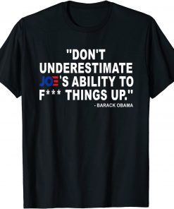 Don'T Underestimate Joe's Ability To ... Unisex Shirt