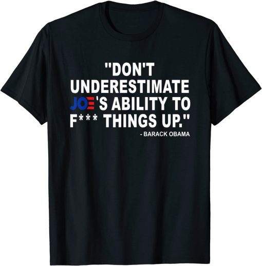 Don'T Underestimate Joe's Ability To ... Unisex Shirt