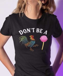 Don’t Be A Cock Sucker T Shirt