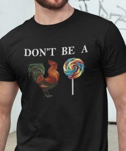 Don’t Be A Cock SuckerRooster Pun Gift Shirt