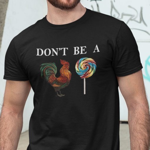 Don’t Be A Cock SuckerRooster Pun Gift Shirt