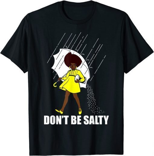 Don't Be A Salty African American Pride Month Gift Shirt