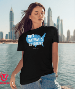 Don't DeathSantis My Country Us 2021 Shirt