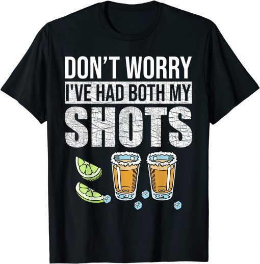 Don't Worry I've Had Both My Shots Vaccination Tequila Gift Shirt