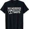 Don't Worry I've Had Both of My Shots Us 2021 Shirt