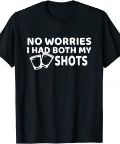 Don't Worry I've Had Both of My Shots Us 2021 Shirt