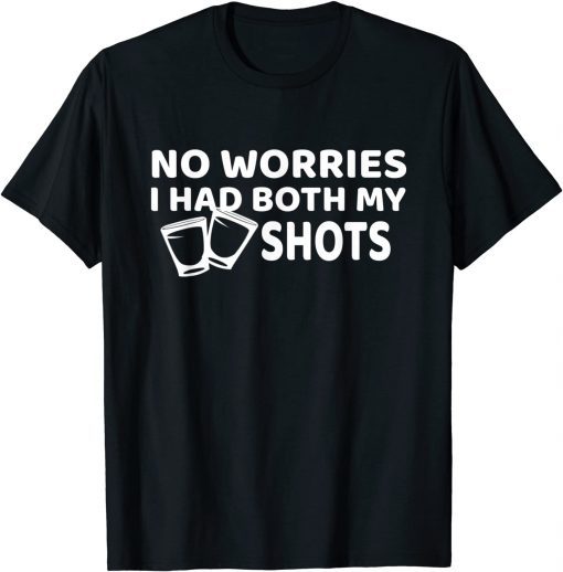 Don't Worry I've Had Both of My Shots Us 2021 Shirt