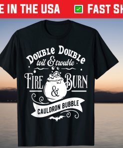 Double Double Toil And Trouble, Fire Burn And Caldron Bubble Us 2021 Shirt