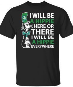 Dr Seuss i will be a hippie here Us 2021 Shirt