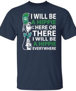 Dr Seuss i will be a hippie here Us 2021 Shirt