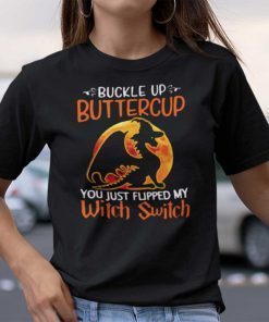 Dragon Buckle Up Buttercup You Just Flipped My Witch Switch Official Shirt