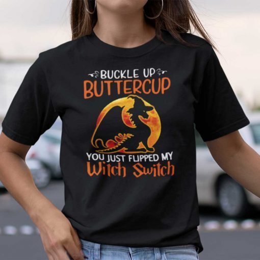 Dragon Buckle Up Buttercup You Just Flipped My Witch Switch Official Shirt