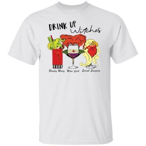 Drink up witches Bloody Mary Wine ifred Sarah Sangria Unisex Shirt