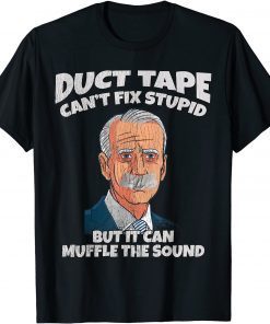 Duct Tape Cant Fix Stupid But It Can Muffle The Sound Us 2021 Shirt