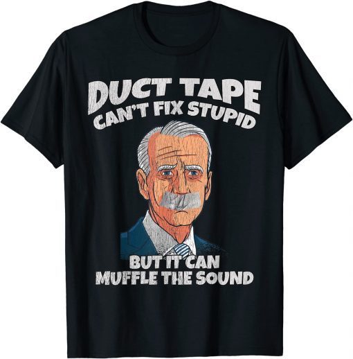 Duct Tape Cant Fix Stupid But It Can Muffle The Sound Us 2021 Shirt