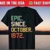 Epic Since October 1972 47 Years Old 47th Birthday Tee Shirt
