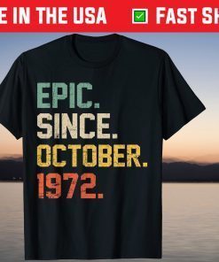 Epic Since October 1972 47 Years Old 47th Birthday Tee Shirt