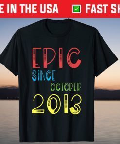 Epic Since October 2013 Birthday 8 Years Old Tee Shirt