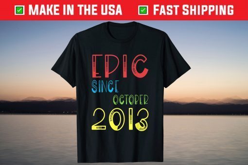 Epic Since October 2013 Birthday 8 Years Old Tee Shirt