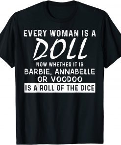 Every Woman Is A Doll Now Whether It Is Barbie Annabelle Or Unisex Shirt