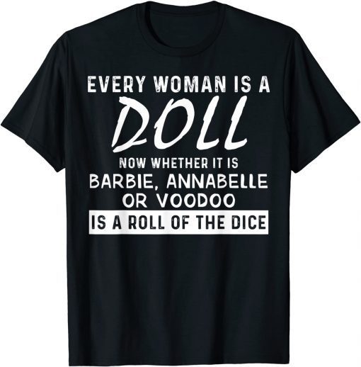 Every Woman Is A Doll Now Whether It Is Barbie Annabelle Or Unisex Shirt