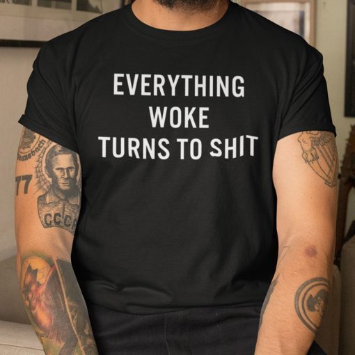 Everything Woke Turns To Shit Donald Trump 2021 Shirt