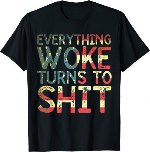 Everything Woke Turns To Shit Flag Us Us 2021 Shirt