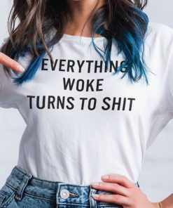 Everything Woke Turns To Shit Unisex Shirt