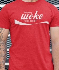 Everything Woke Turns To Shit Us 2021 Shirt