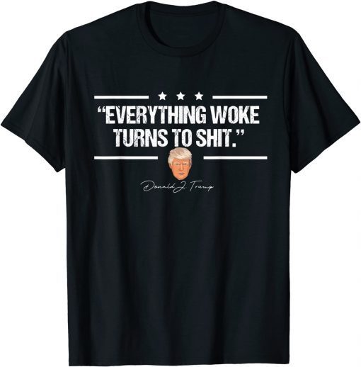 "Everything Woke Turns to Shit" Donald Trump Us 2021 Shirt