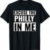 Excuse the Philly in me 2021 Shirt