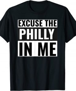 Excuse the Philly in me 2021 Shirt