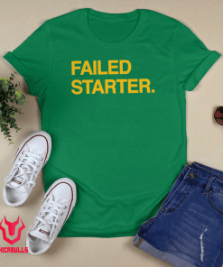 Failed Starter 2021 Shirt