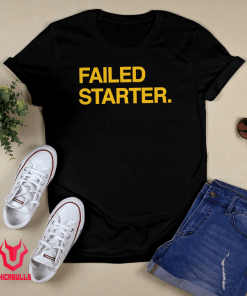 Failed Starter 2021 Shirt