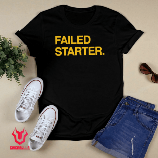 Failed Starter 2021 Shirt